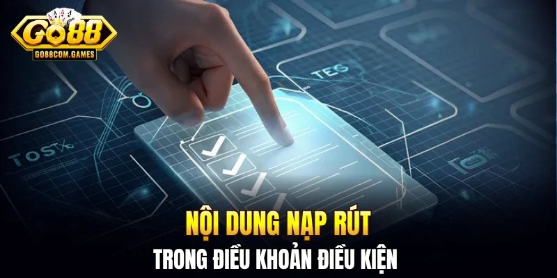 Nội dung nạp rút trong điều khoản điều kiện 